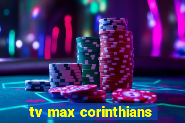 tv max corinthians